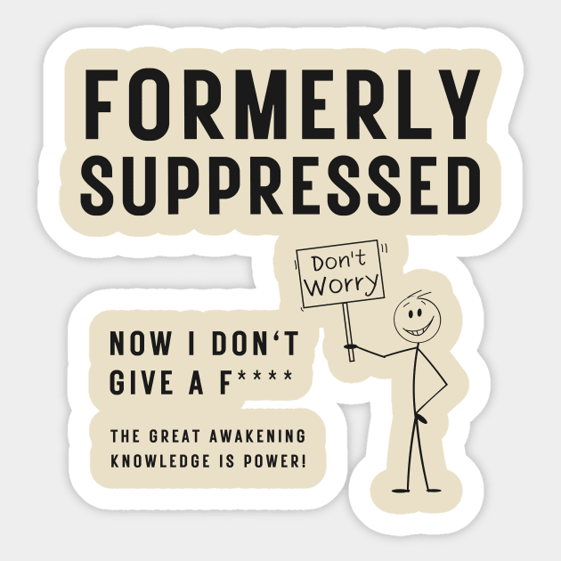 Political Satire - Formally Suppressed Now I Don't Give A F*** Sticker by Bee-Fusion